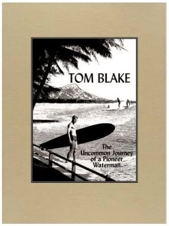 Livre De Surf: Tom Blake - The Uncommon Journey Of A Pioneer Waterman